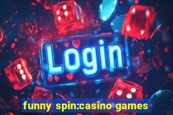 funny spin:casino games